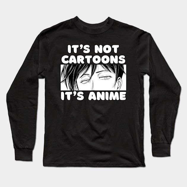 Anime Merch Gift It's Not Cartoons It's Anime Long Sleeve T-Shirt by Murray's Apparel